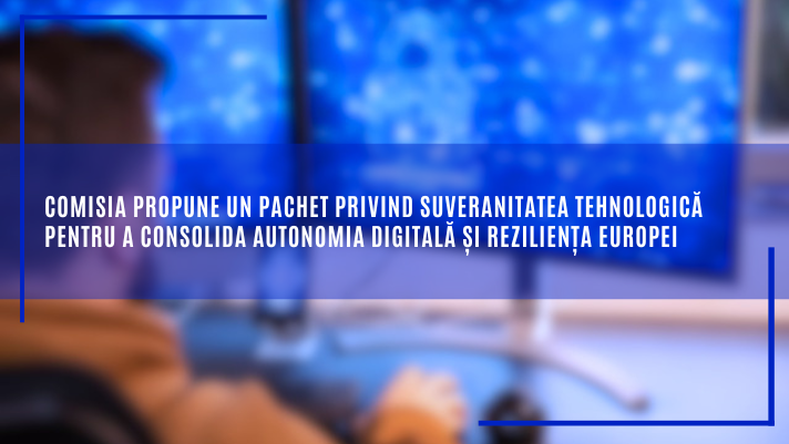 Comisia propune un pachet privind suveranitatea tehnologică pentru a consolida autonomia digitală și reziliența Europei