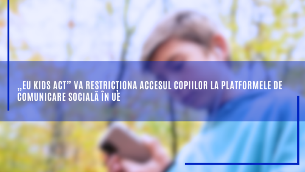 „EU KIDS ACT” va restricționa accesul copiilor la platformele de comunicare socială în UE